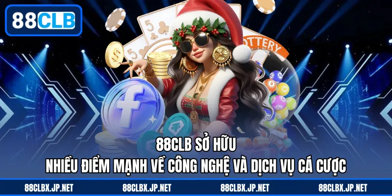 88CLB sở hữu nhiều điểm mạnh về công nghệ và dịch vụ cá cược