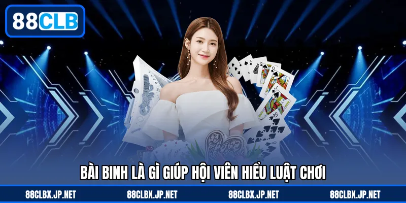 Bài binh là gì giúp hội viên hiểu luật chơi