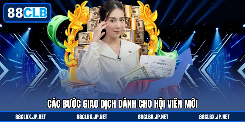 Các bước giao dịch dành cho hội viên mới