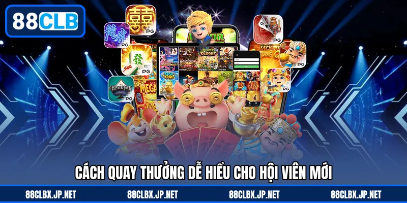 Cách quay thưởng dễ hiểu cho hội viên mới