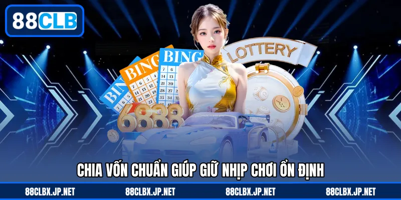 Chia vốn chuẩn giúp giữ nhịp chơi ổn định