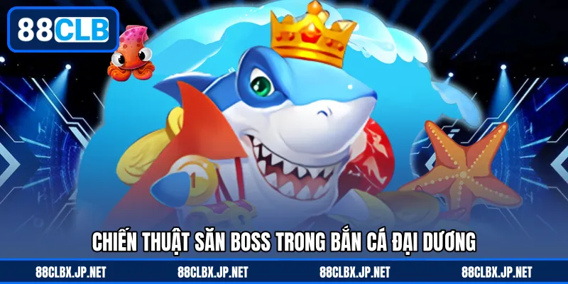 Chiến thuật săn boss trong bắn cá đại dương