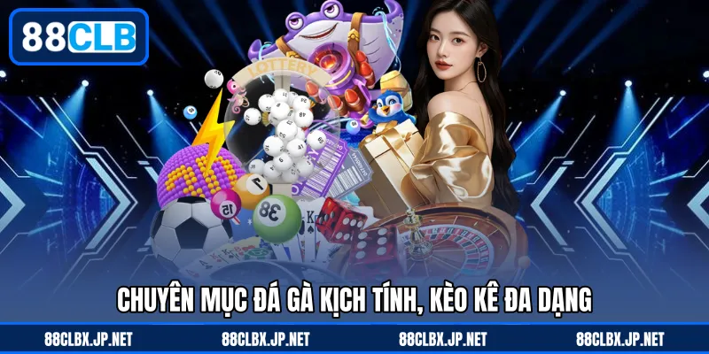 Chuyên mục đá gà kịch tính, kèo kê đa dạng