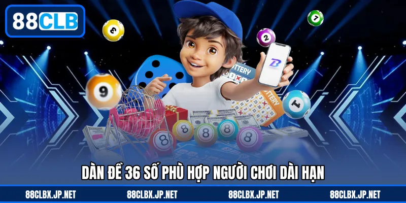 Dàn đề 36 số phù hợp người chơi dài hạn