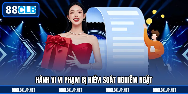 Hành vi vi phạm bị kiểm soát nghiêm ngặt
