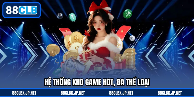Hệ thống kho game Hot, đa thể loại