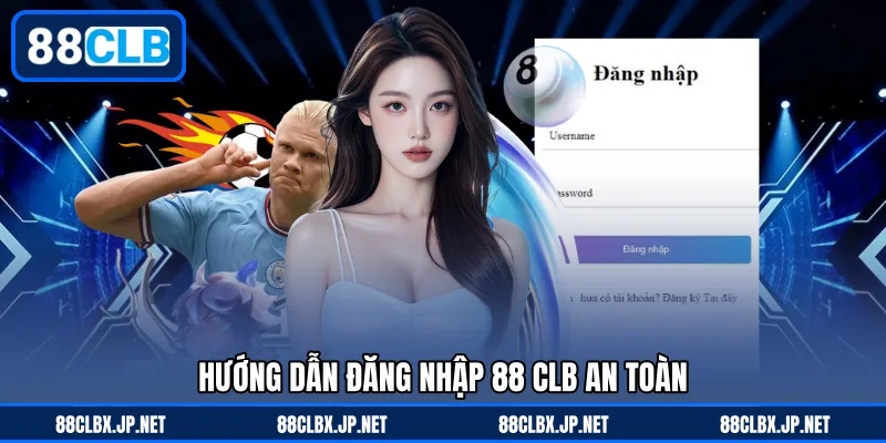 Hướng dẫn đăng nhập 88 CLB an toàn