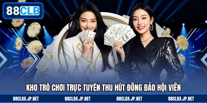 Kho trò chơi trực tuyến thu hút đông đảo hội viên