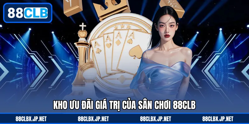 Kho ưu đãi giá trị của sân chơi 88CLB
