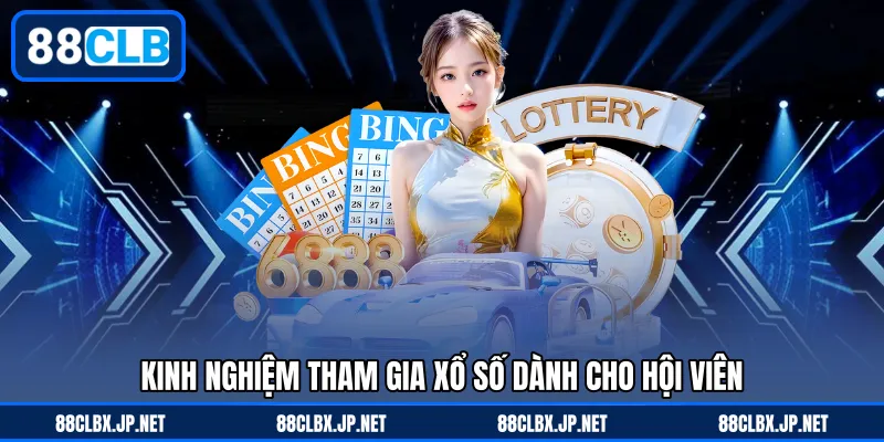 Kinh nghiệm tham gia xổ số dành cho hội viên