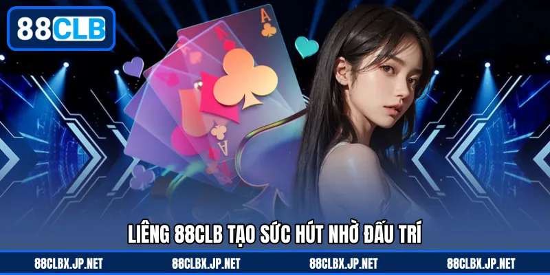  Liêng 88CLB tạo sức hút nhờ đấu trí