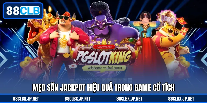 Mẹo săn jackpot hiệu quả trong game cổ tích