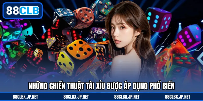 Những chiến thuật tài xỉu được áp dụng phổ biến