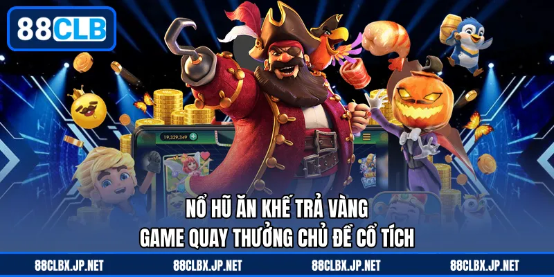 Nổ Hũ Ăn Khế Trả Vàng – Game Quay Thưởng Chủ Đề Cổ Tích