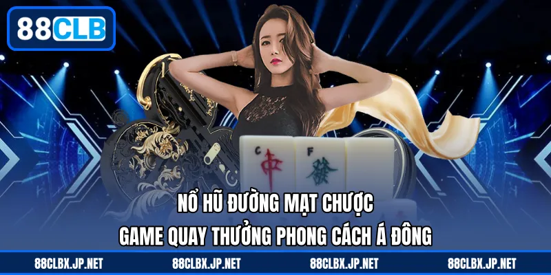 Nổ Hũ Đường Mạt Chược – Game Quay Thưởng Phong Cách Á Đông