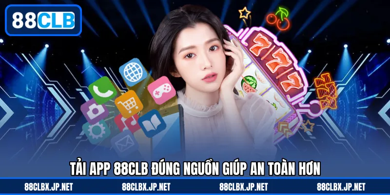 Tải app 88CLB đúng nguồn giúp an toàn hơn