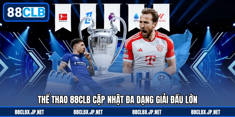 thể thao 88CLB cập nhật đa dạng giải đấu lớn