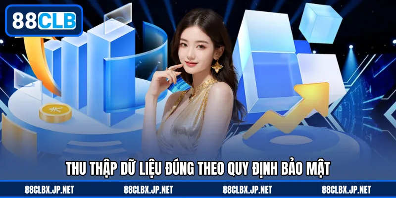Thu thập dữ liệu đúng theo quy định bảo mật