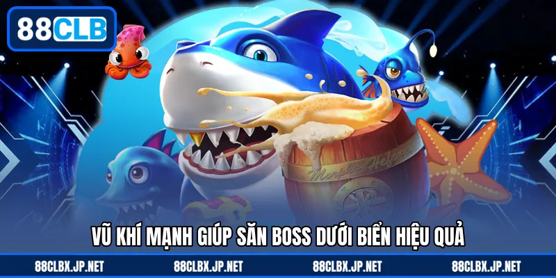 Vũ khí mạnh giúp săn boss dưới biển hiệu quả