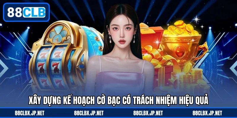 Xây dựng kế hoạch cờ bạc có trách nhiệm hiệu quả
